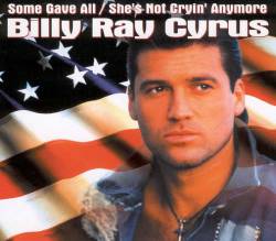 Billy Ray Cyrus : Some Gave All - She's Not Cryin' Anymore